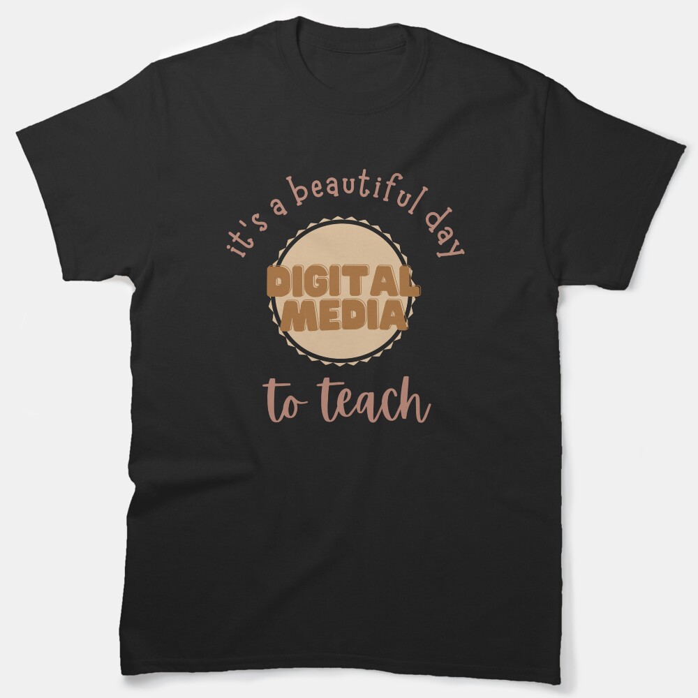 Its A Beautiful Day To Teach Digital Media Classic T-Shirt