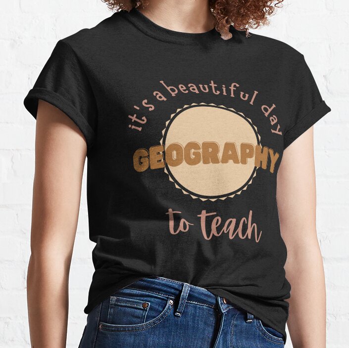 Its A Beautiful Day To Teach Geography Classic T-Shirt
