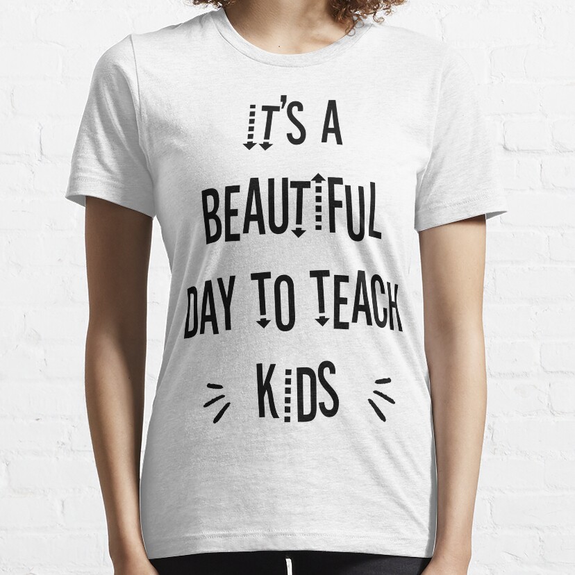 Its A Beautiful Day To Teach Kids, Teacher Gift, Teaching Essential T-Shirt