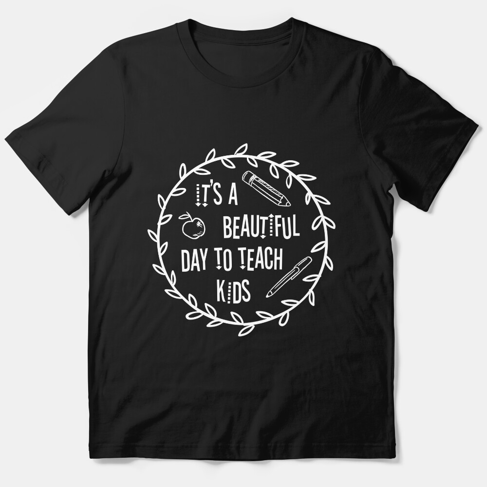 Its A Beautiful Day To Teach Kids, Teacher Gift, Teaching Essential T-Shirt