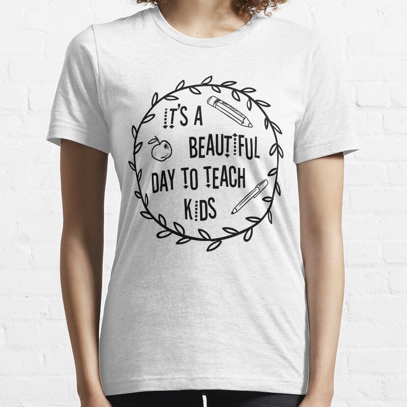 Its A Beautiful Day To Teach Kids, Teacher Gift, Teaching Essential T-Shirt