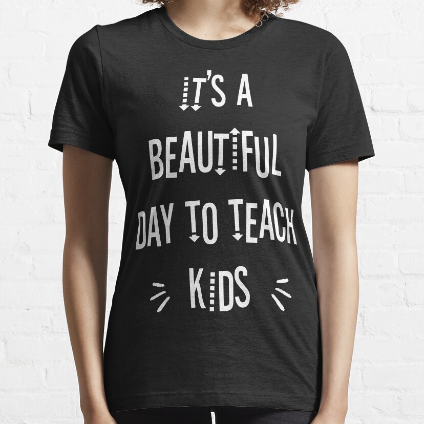 Its A Beautiful Day To Teach Kids, Teacher Gift, Teaching Essential T-Shirt