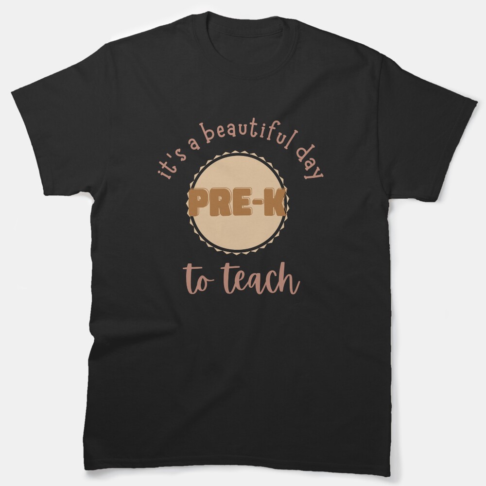 Its A Beautiful Day To Teach Pre - K Classic T-Shirt