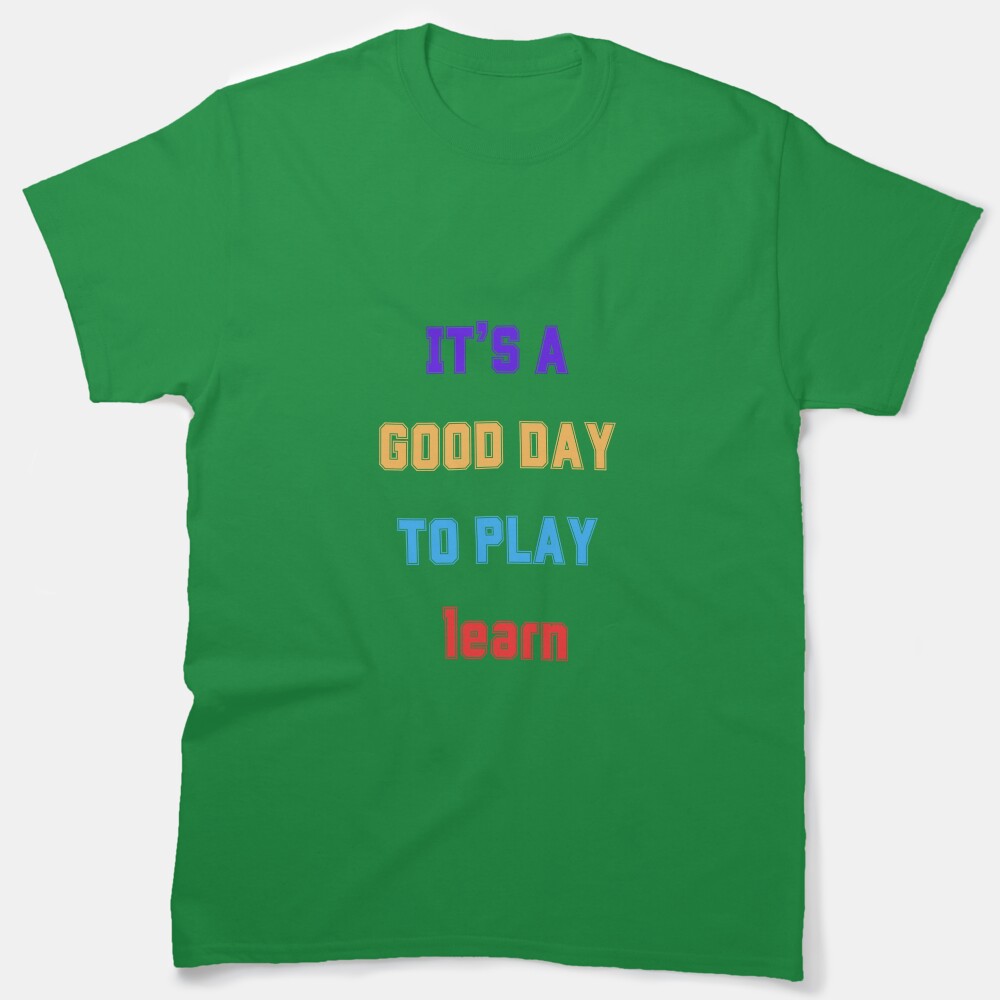 Its A Good Day To Learn Shirt, Elementary Teacher, Good Day To Learn, Grade Level Shirt, First Day Of School, Kindergarten Teacher, Preschool Teacher Classic T-Shirt