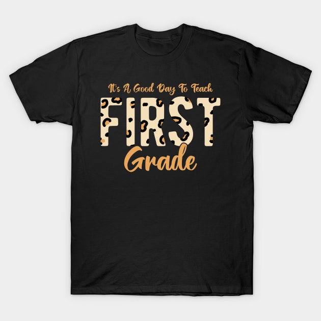 Its A Good Day To Teach First Grade T-Shirt