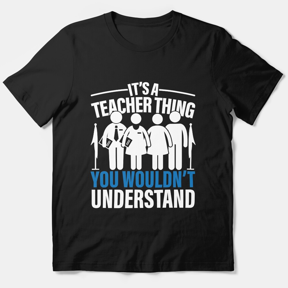 Its A Teacher Thing You Wouldn'T Understand Educator Essential T-Shirt