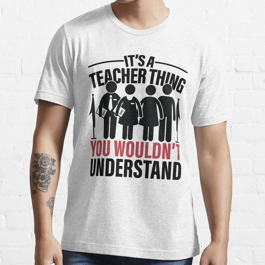Its A Teacher Thing You Wouldn'T Understand Essential T-Shirt