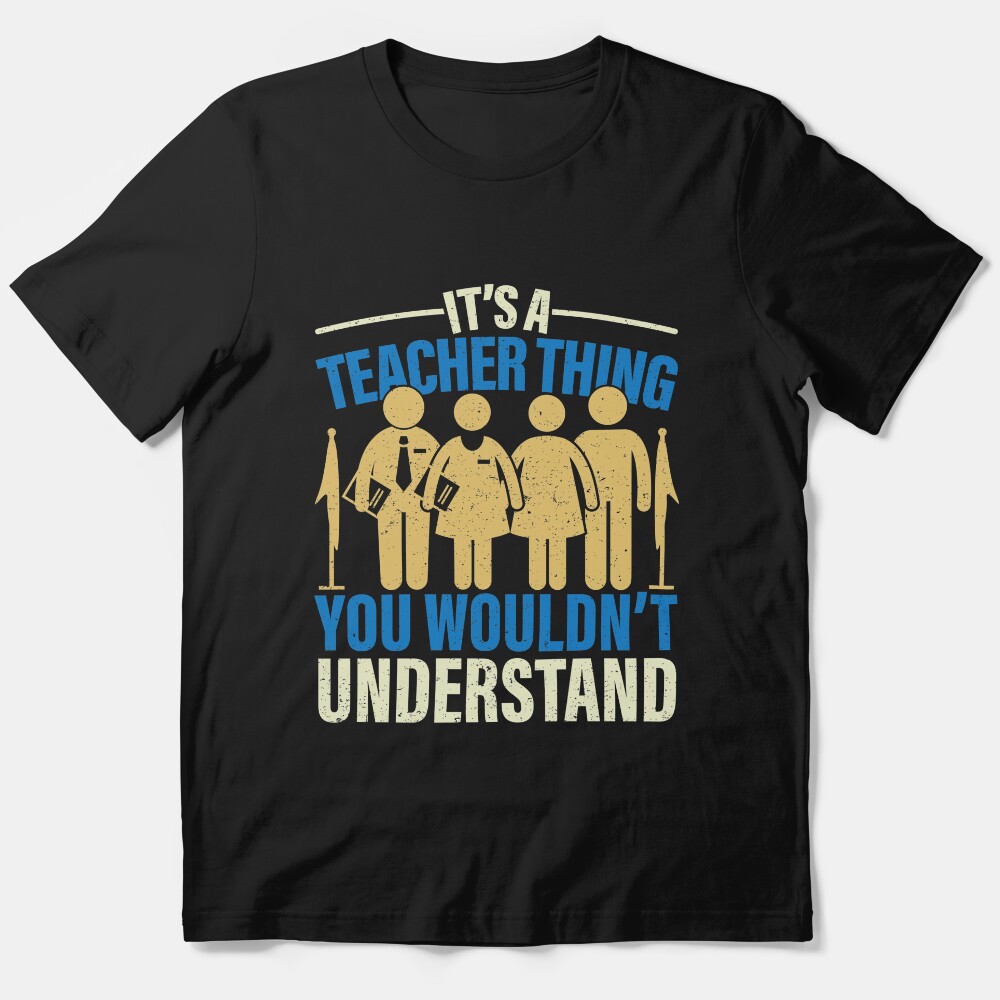 Its A Teacher Thing You Wouldn'T Understand Instructor Essential T-Shirt