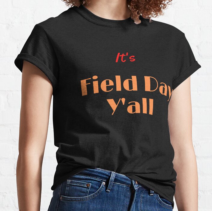 Its Field Day Y'All Classic T-Shirt
