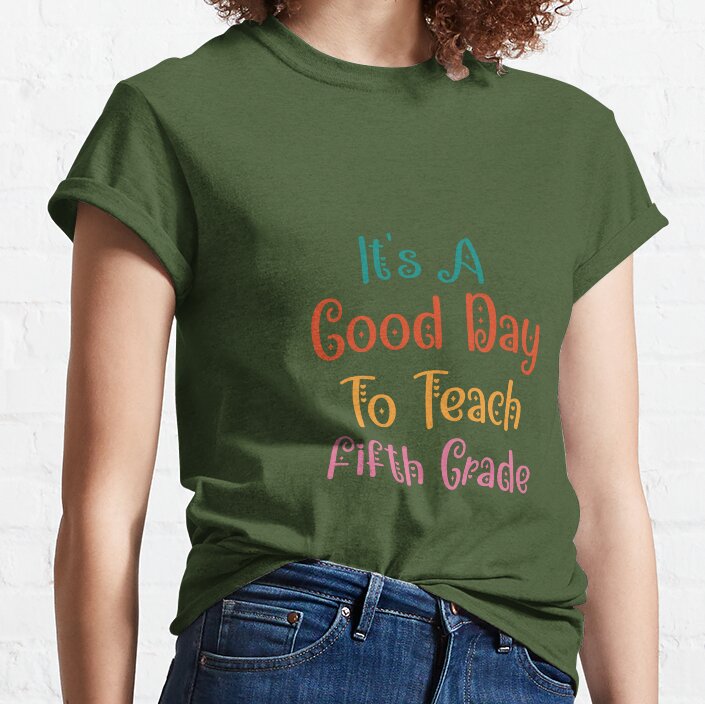 Its Good Day To Teach Fifth Grade Shirt, Back To School Shirt, Teacher Shirt, Team Teacher Shirt, Fifth Grade Teacher Shirt Classic T-Shirt