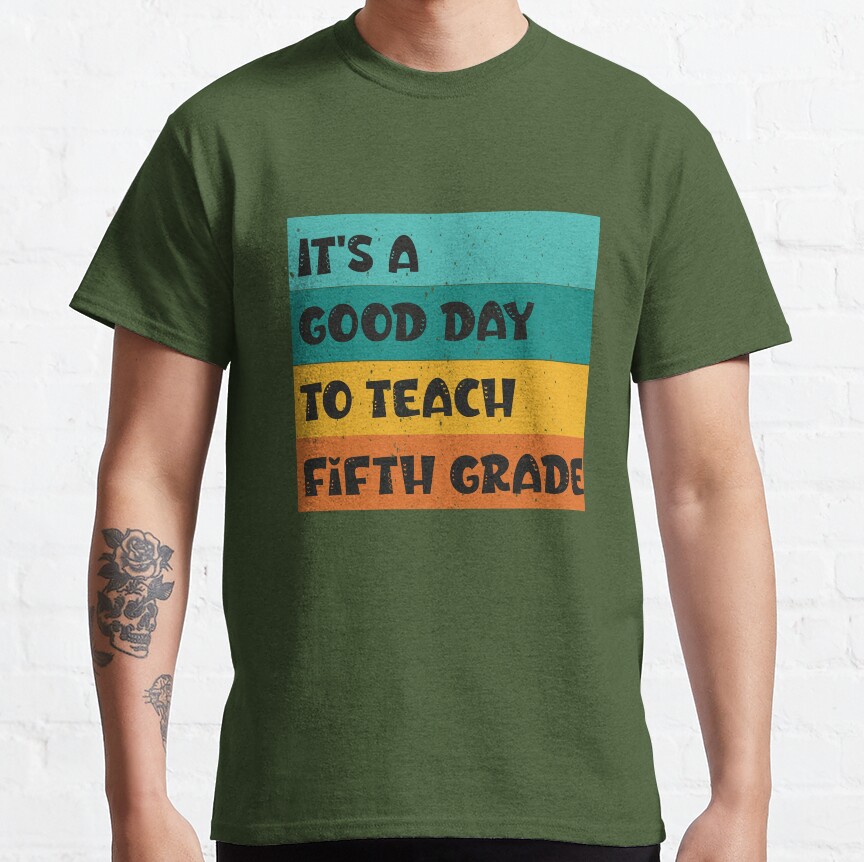Its Good Day To Teach Fifth Grade Shirt, Back To School Shirt, Teacher Shirt, Team Teacher Shirt, Fifth Grade Teacher Shirt Classic T-Shirt