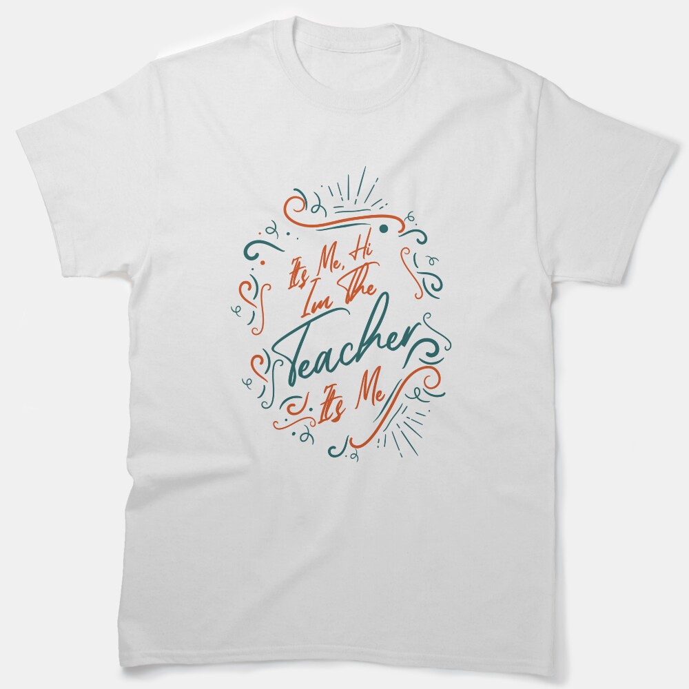 Its Me Hi Im The Teacher Its Me Classic T-Shirt