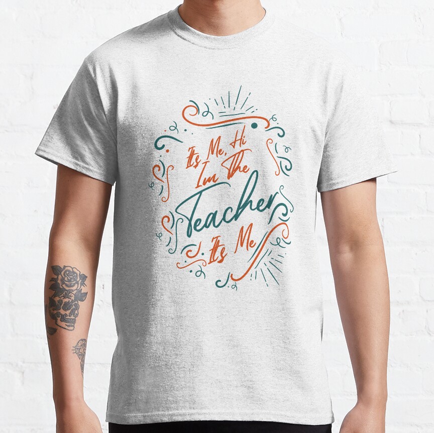 Its Me Hi Im The Teacher Its Me Classic T-Shirt