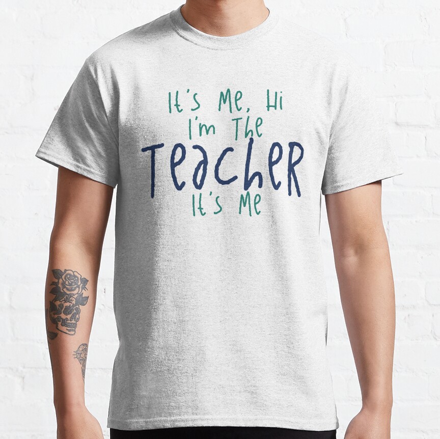 Its Me Hi Im The Teacher Its Me Classic T-Shirt