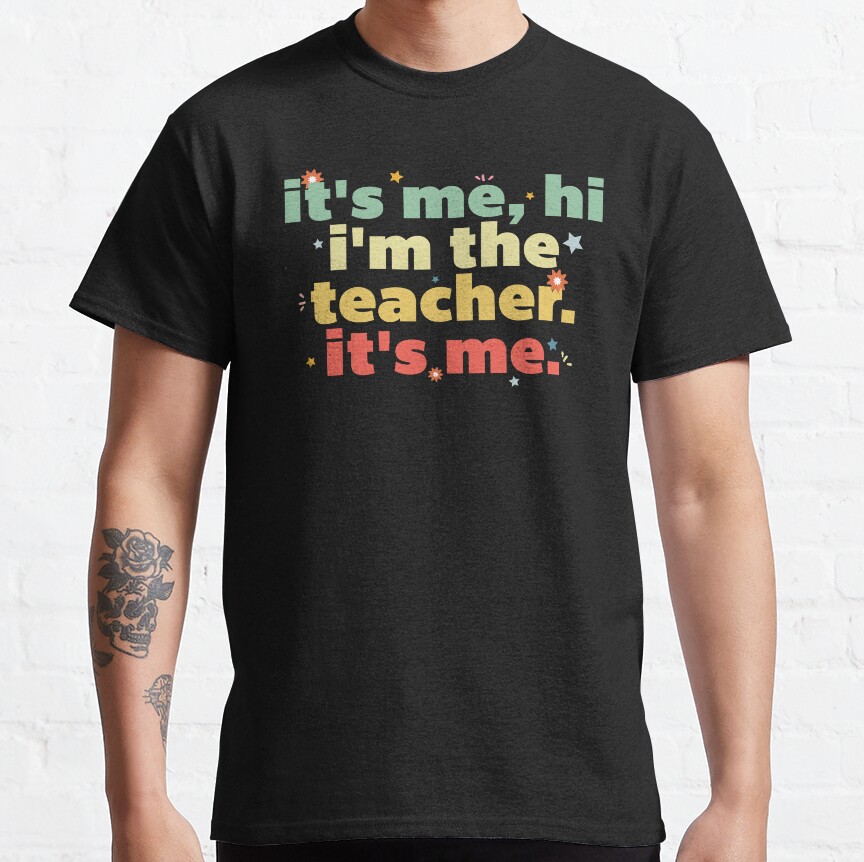 Its Me Hi Im The Teacher Its Me Classic T-Shirt