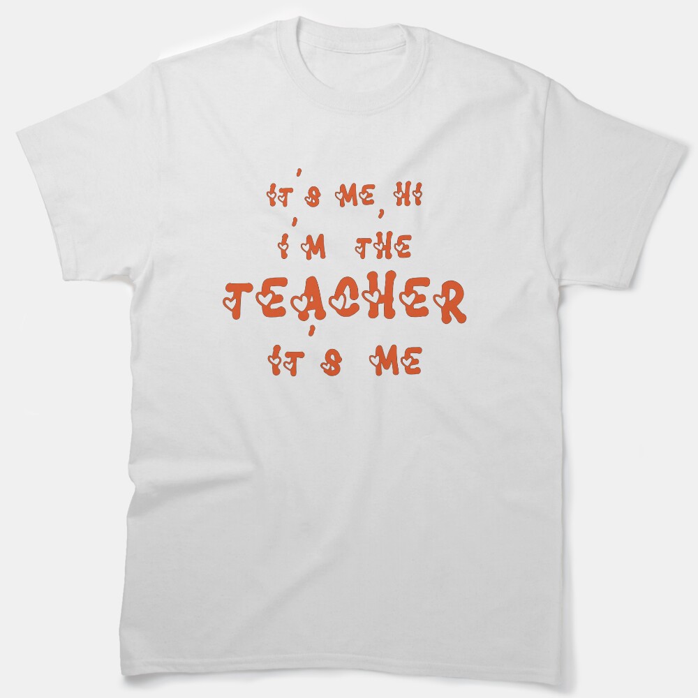 Its Me Hi Im The Teacher Its Me Classic T-Shirt