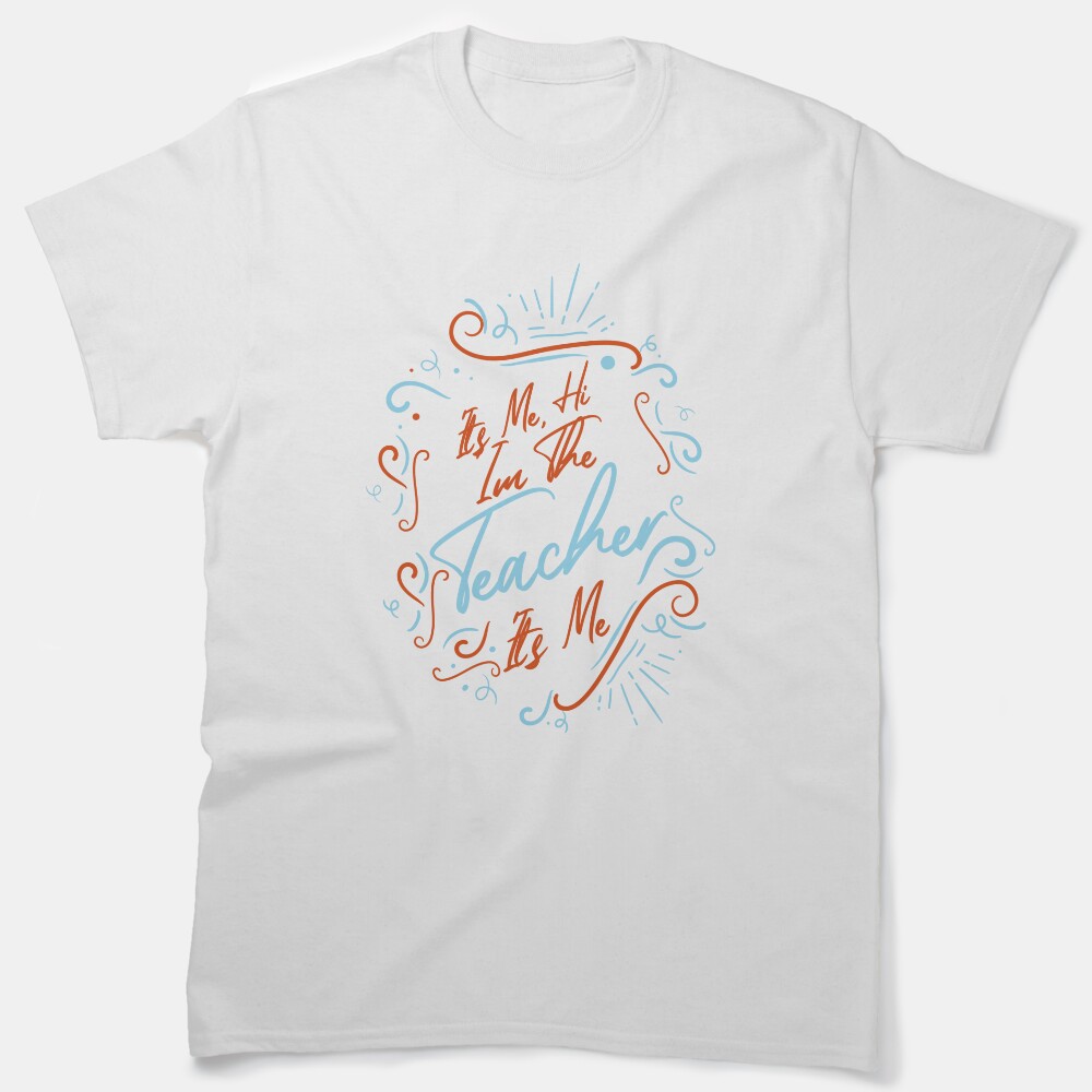 Its Me Hi Im The Teacher Its Me Classic T-Shirt