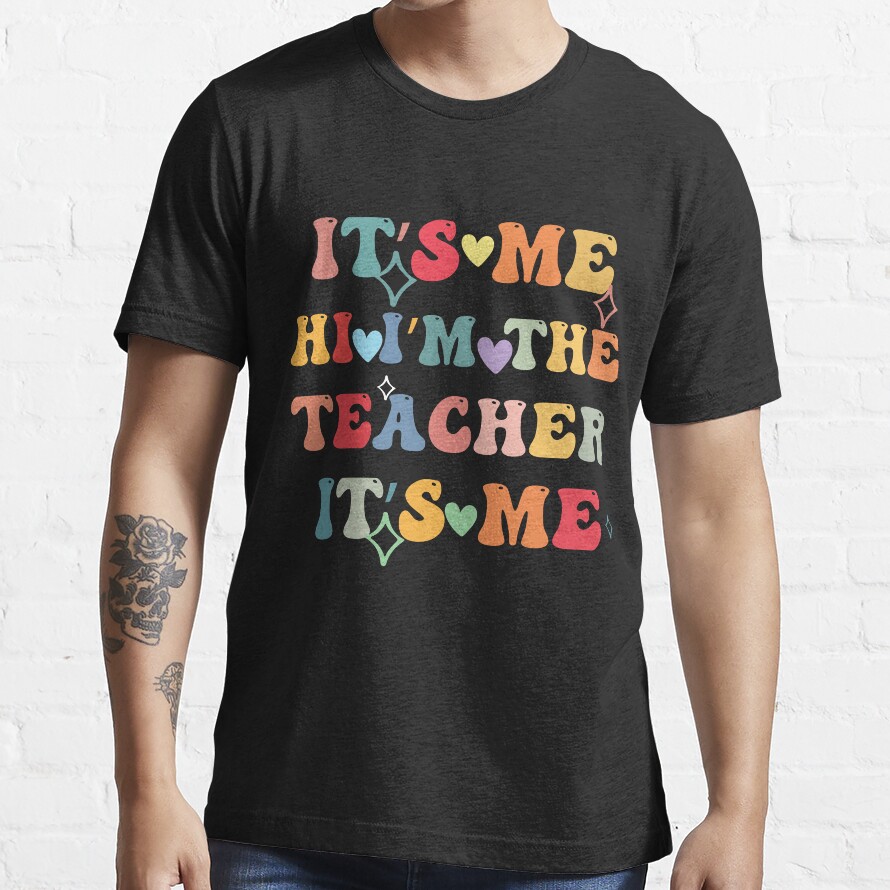 Its Me Hi Im The Teacher Its Me Essential T-Shirt