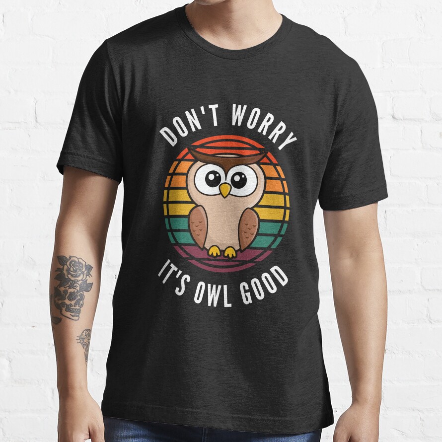 Its Owl Good Owl Cute Whoo Whoo Whoot Owl Lover Essential T-Shirt