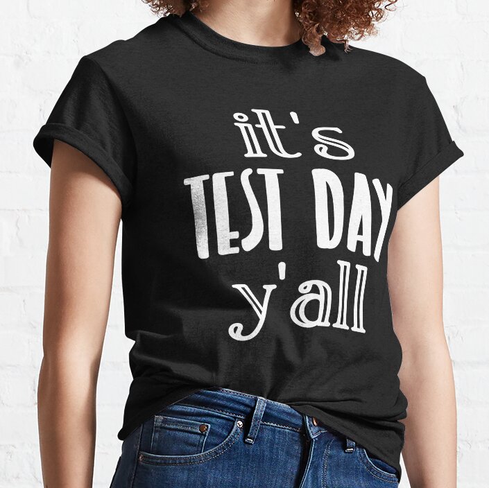 Its Test Day Y'All Teacher And Student Design Classic T-Shirt