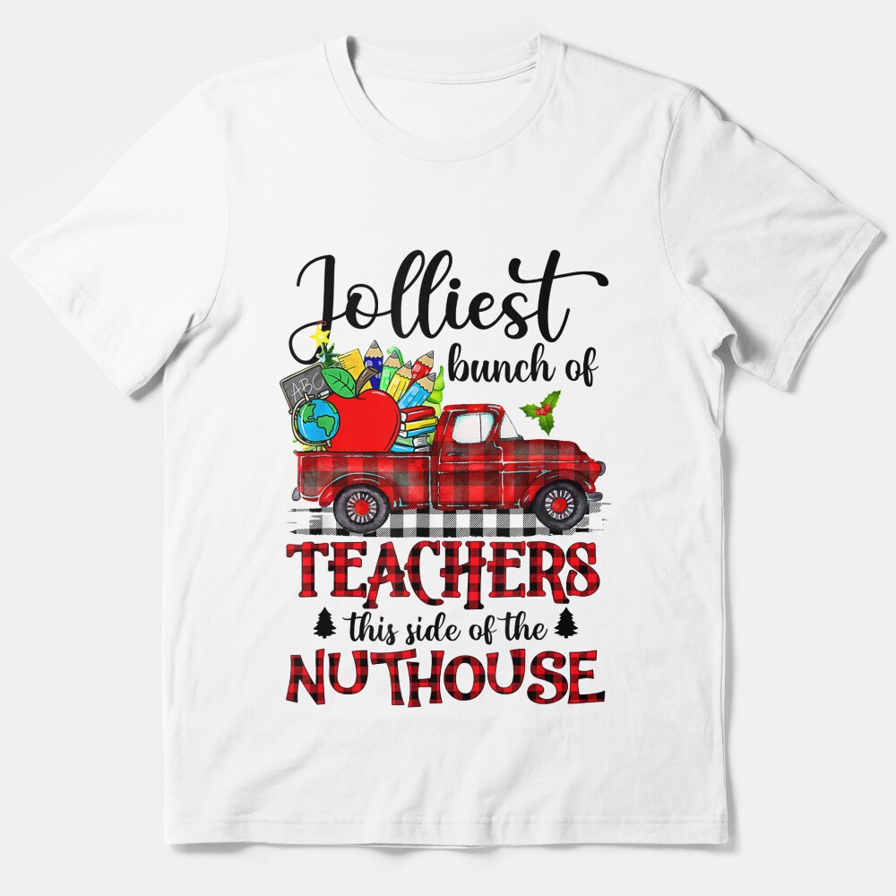 Jolliest Bunch Of Teachers This Side Of The Nuthouse School Essential T-Shirt