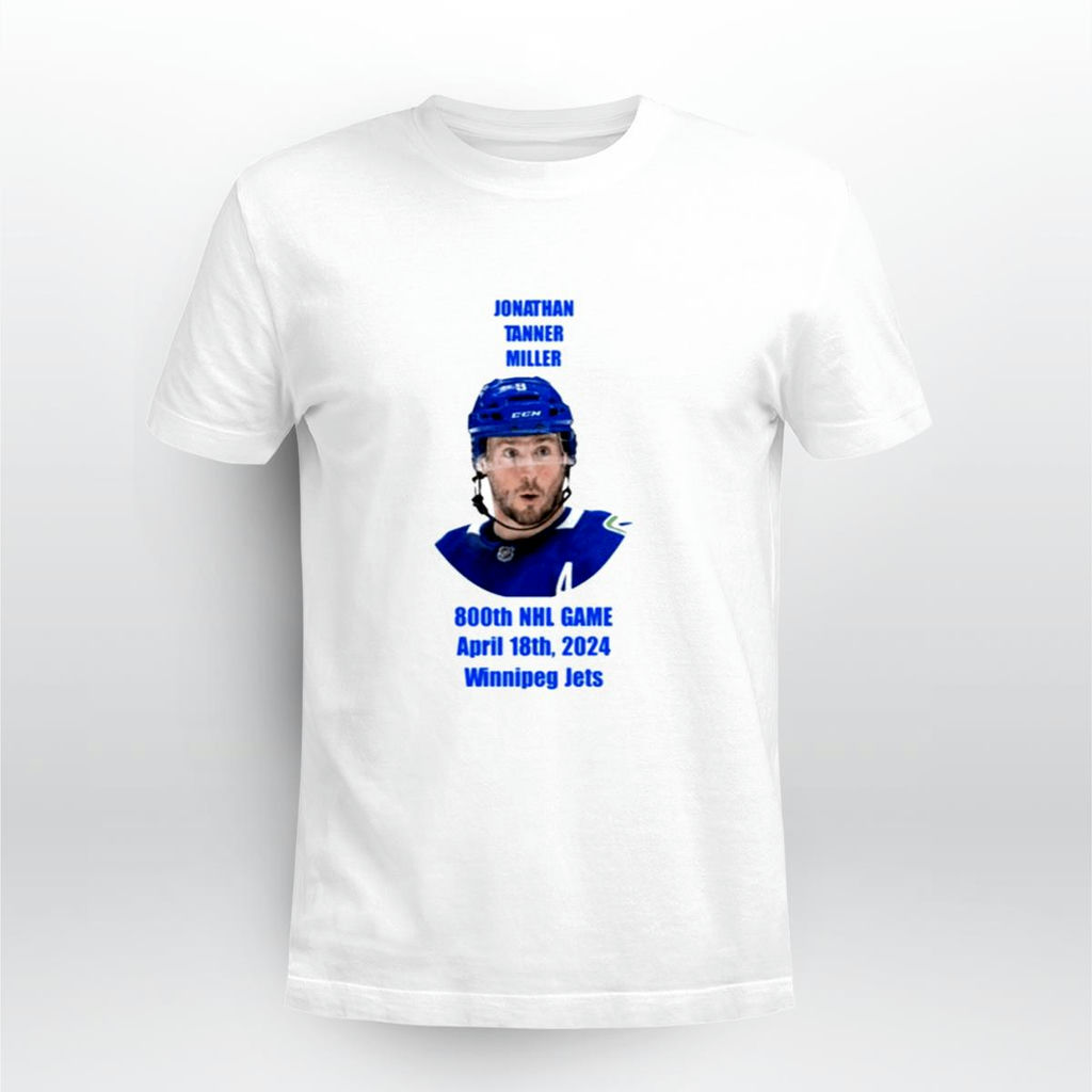 Jonathan Tanner Miller 800Th Game April 18Th 2024 Shirt, Classic Style T-Shirt, Premium Shirt