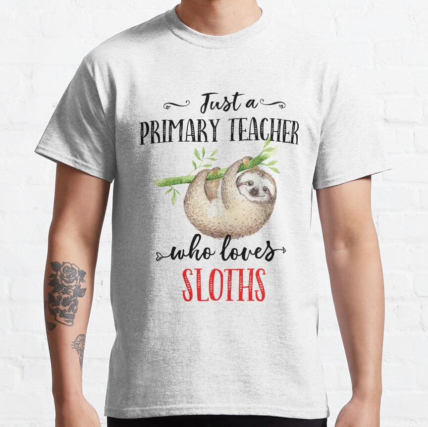 Just A Primary Teacher Who Loves Sloths Funny Cute Teacher Appreciation Gift Classic T-Shirt