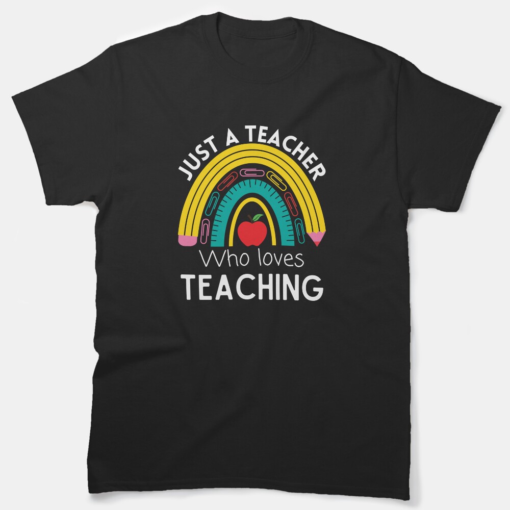 Just A Teacher Who Loves Teaching Rainbow Classic T-Shirt