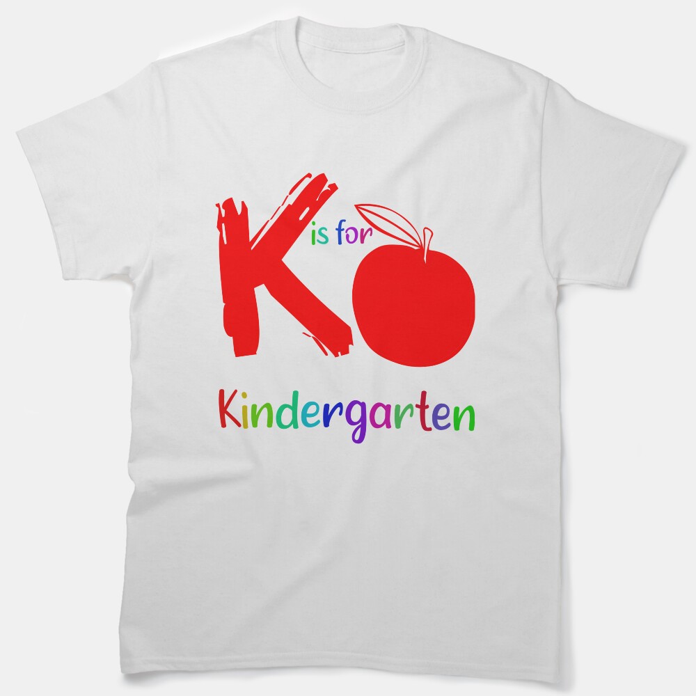 K Is For Kindergarten, Kindergarten Teacher, Teacher Life Classic T-Shirt
