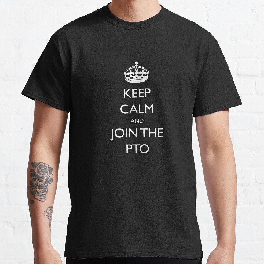 Keep Calm And Join The Pto Classic T-Shirt