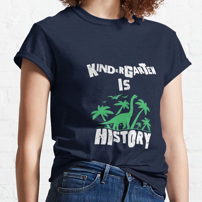 Kindergarten Is History Shirt Classic T-Shirt