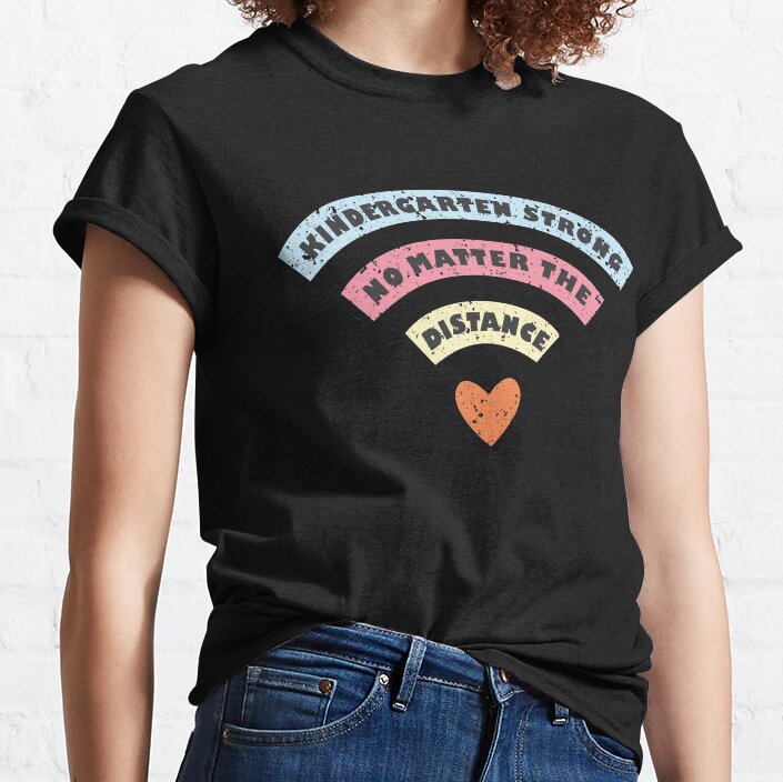 Kindergarten Strong No Matter The Distance Classic T-Shirt