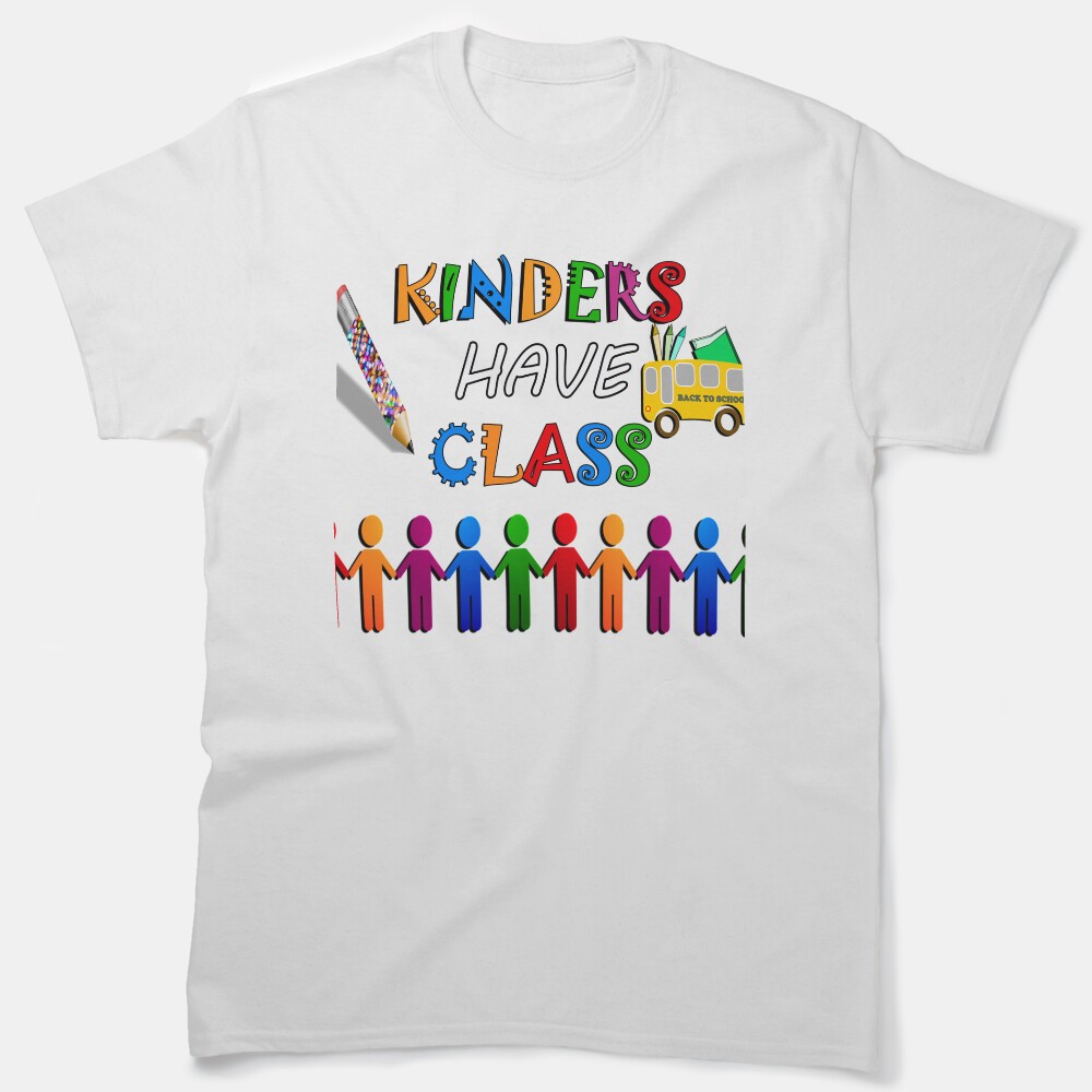 Kindergarten Teacher & Students Kinders Have Class Classic T-Shirt