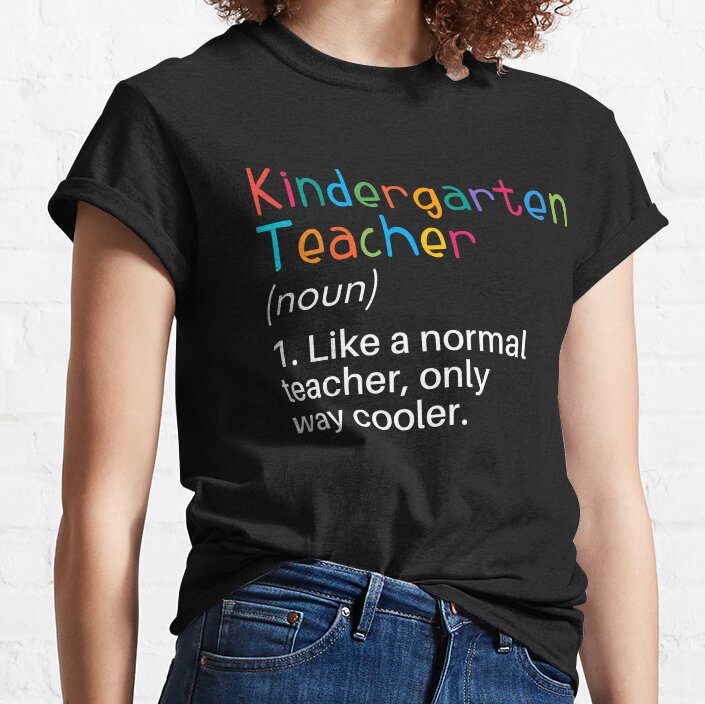 Kindergarten Teacher Definition Cool Kindergarten Teacher Classic T-Shirt