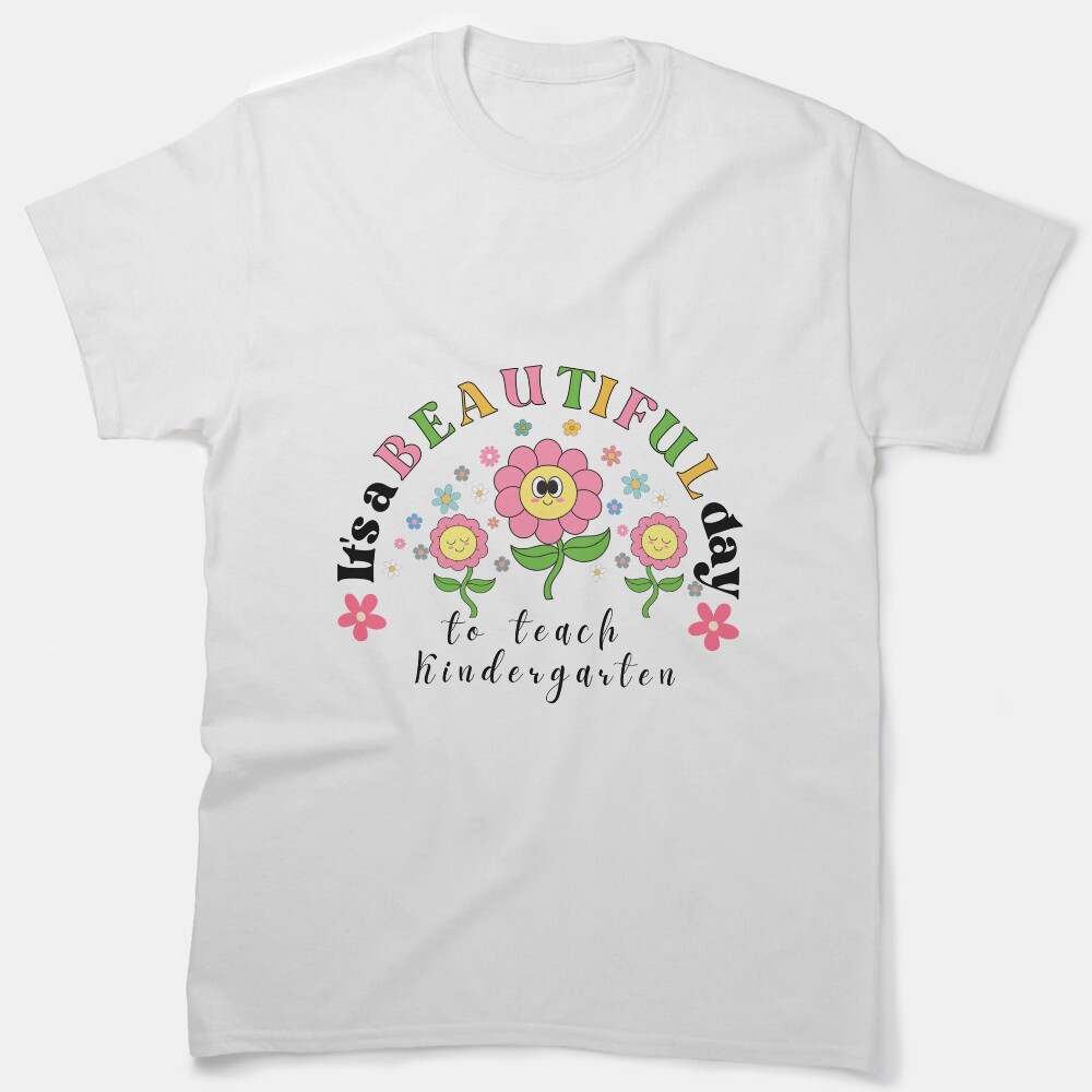 Kindergarten Teacher Gift Retro Its A Beautiful Day To Teach Kindergarten Elementary Teacher Primary Teacher Back To School Welcome To Kindergarten Classic T-Shirt