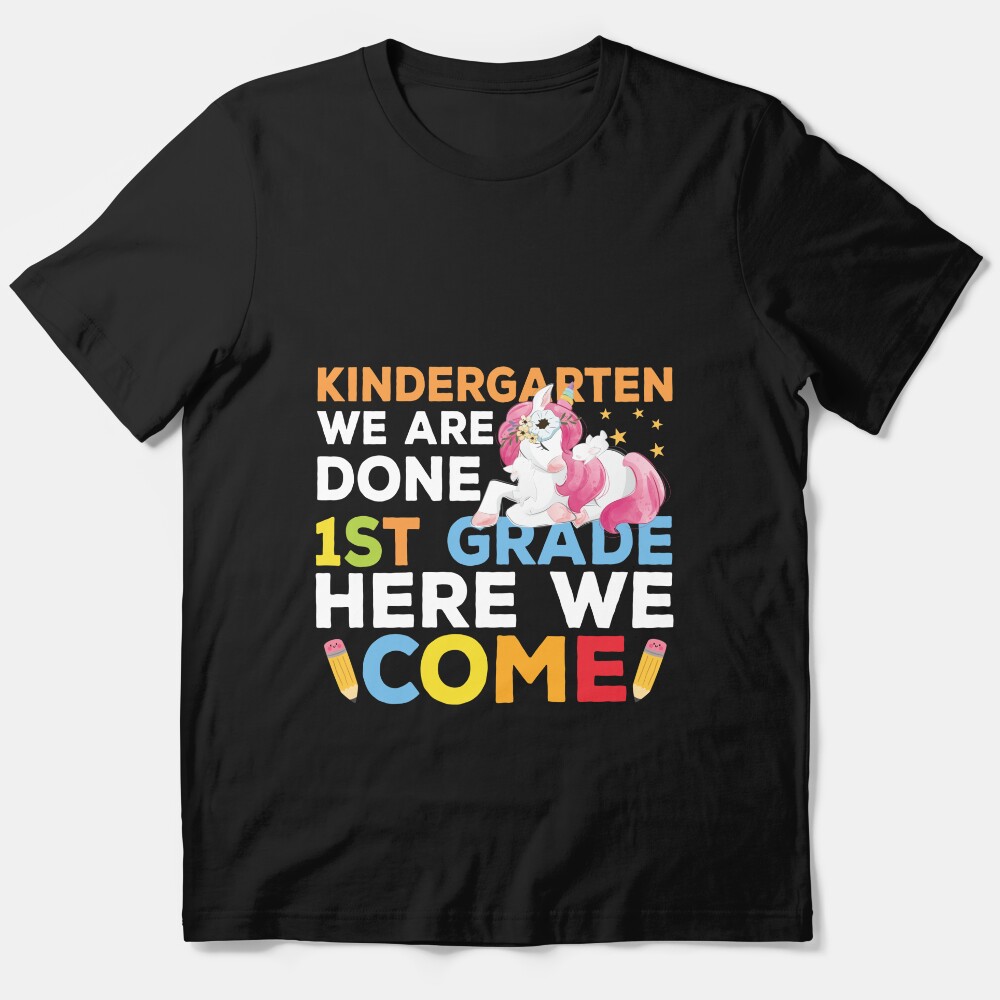 Kindergarten We Are Done 1St Grade Here We Come Essential T-Shirt