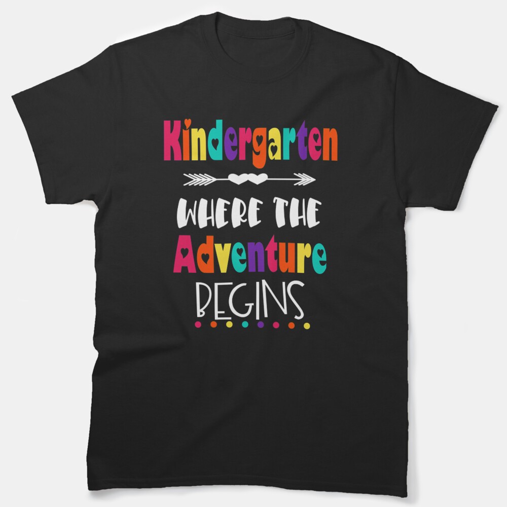 Kindergarten Where The Adventure Begins | Teacher Kids Classic T-Shirt