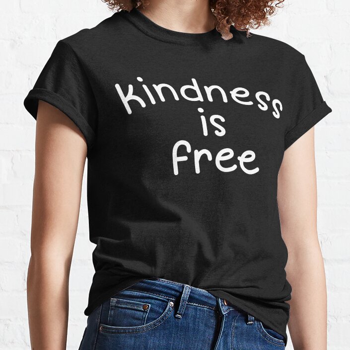 Kindness Is Free Classic T-Shirt