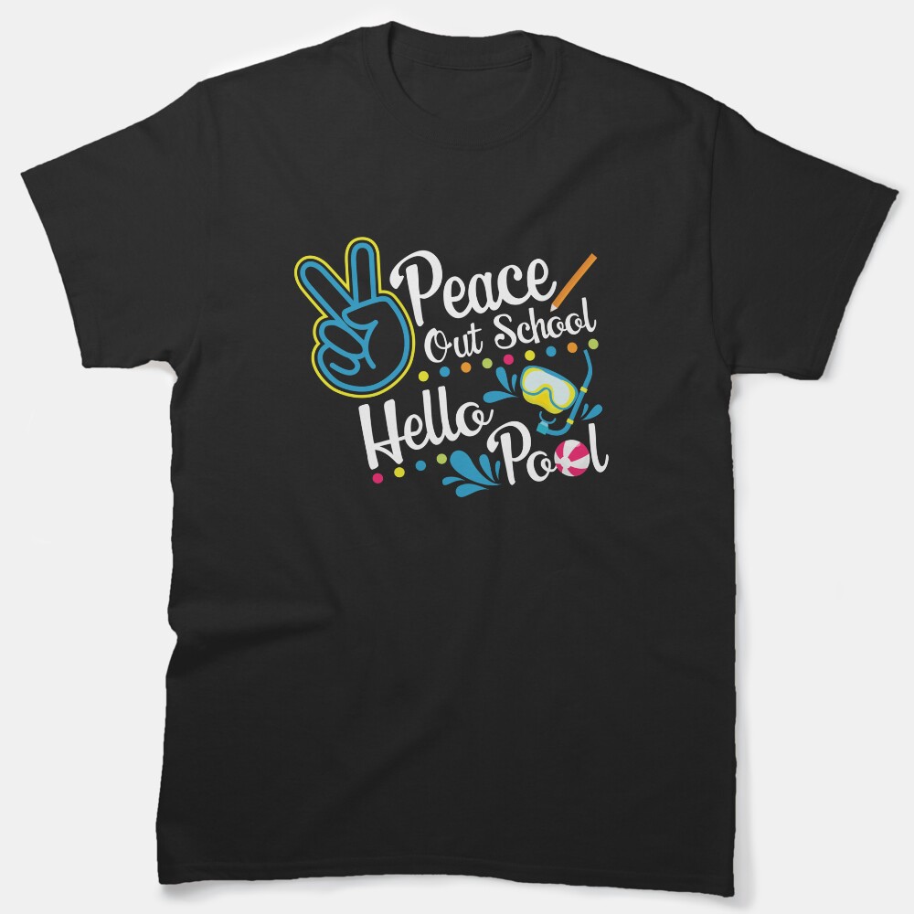 Last Day Of School Peace Out School Hello Pool Classic T-Shirt