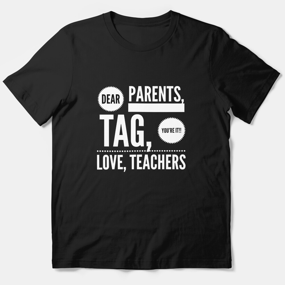 Last Day School Teachers Funny Tag You Are It Quote Parents Essential T-Shirt