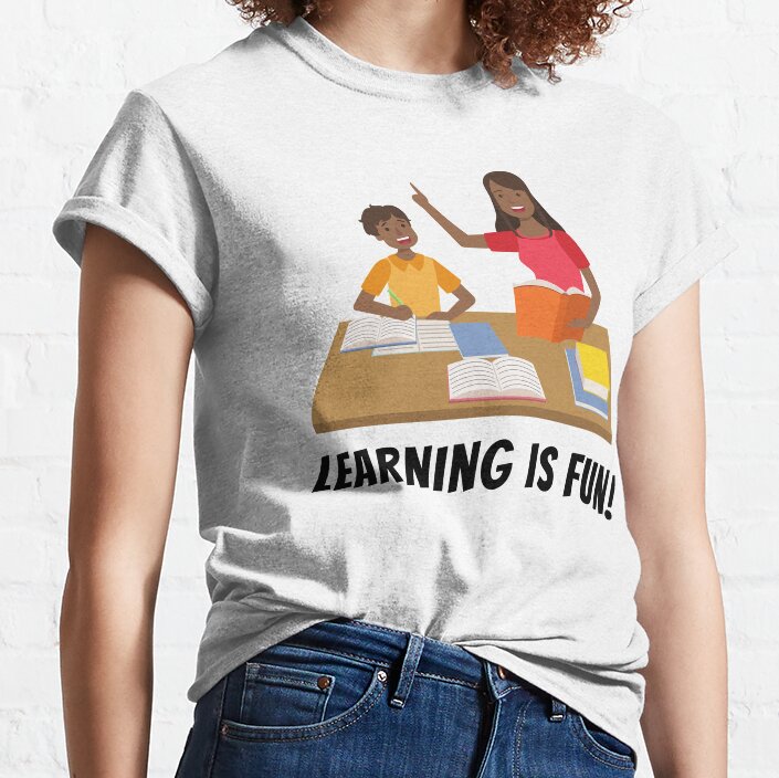 Learning Is Fun Classic T-Shirt