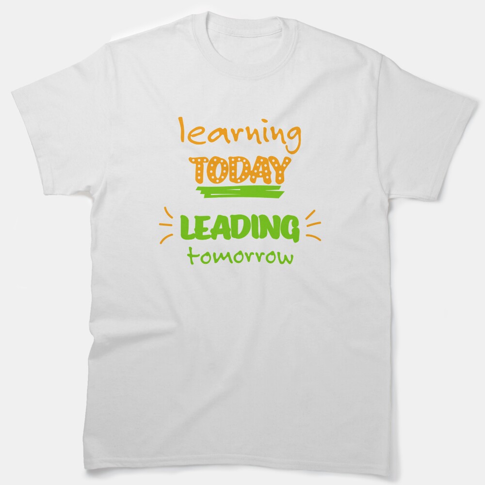 Learning Today Leading Tomorrow Classic T-Shirt