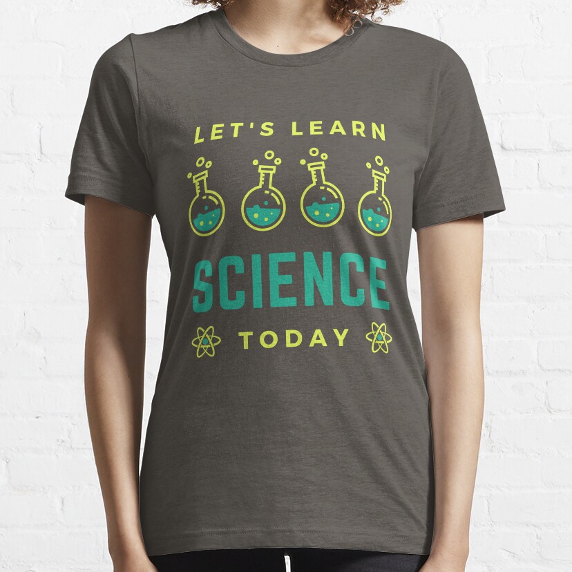 Let Learn Science Today, Cool Science Teacher Essential T-Shirt