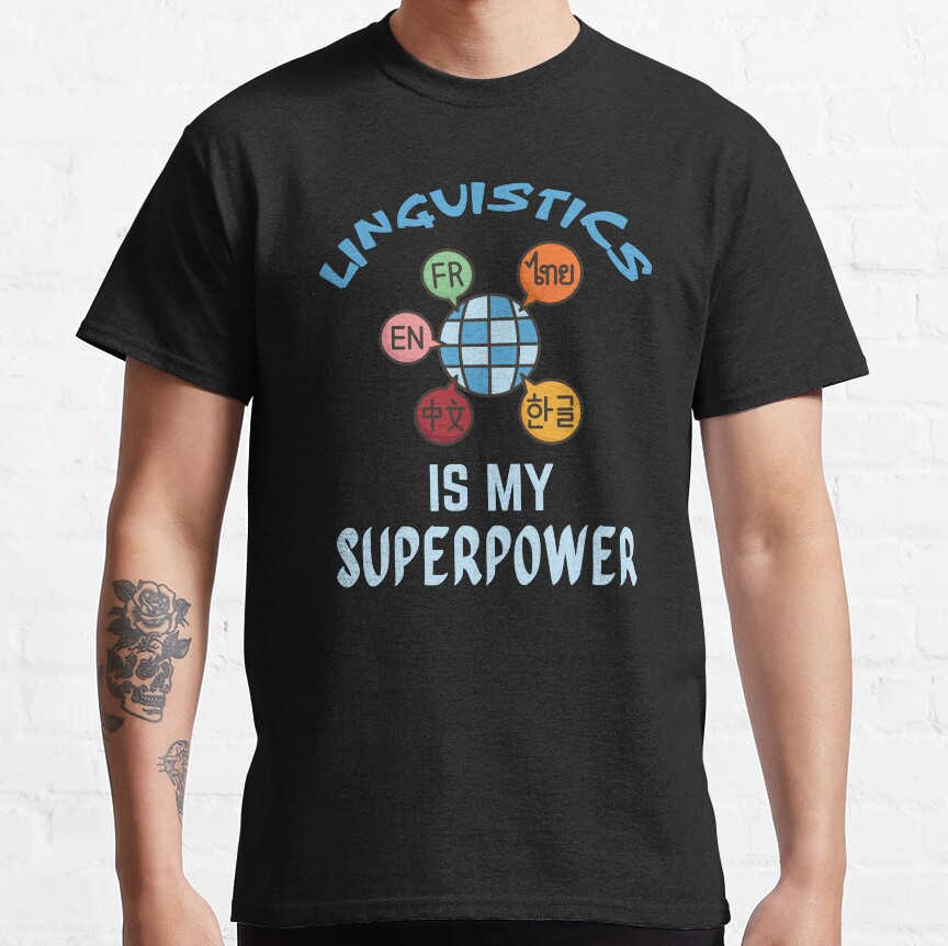 Linguistics Teacher. Linguistics Is My Superpower Classic T-Shirt
