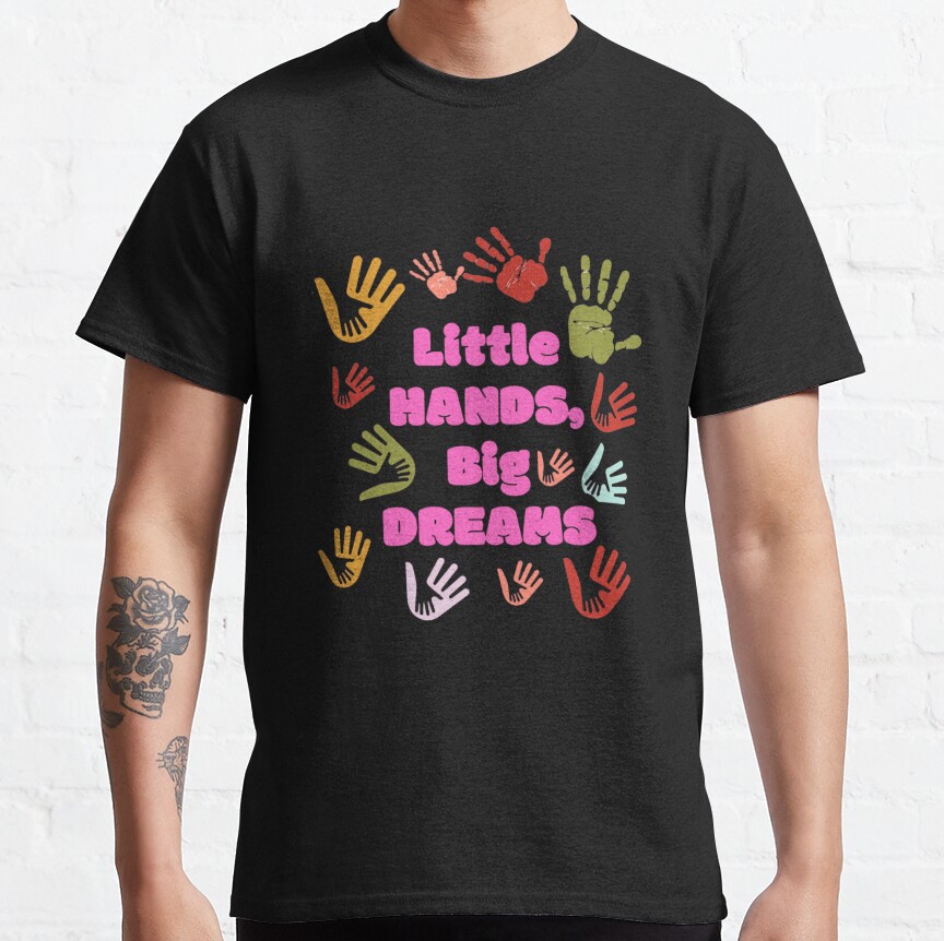 Little Hands Big Dreams/Teacher Gift/Teacher School/School Counselor/Funny Teacher Gift Classic T-Shirt