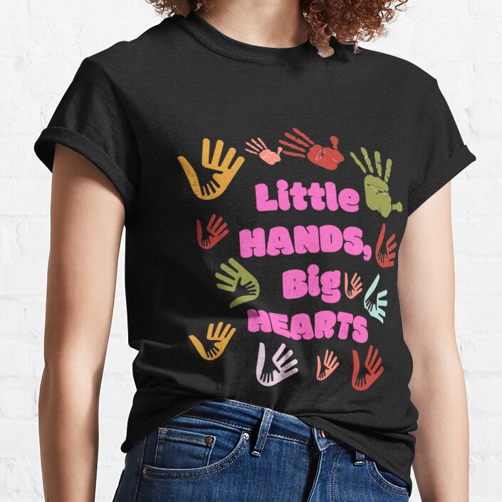 Little Hands Big Hearts/Teacher Gift/Teacher School/School Counselor/Funny Teacher Gift Classic T-Shirt