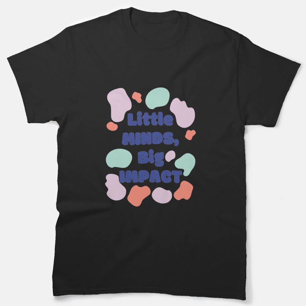 Little Minds Big Impacts/Teacher Gift/Teacher School/School Counselor/Funny Teacher Gift Classic T-Shirt