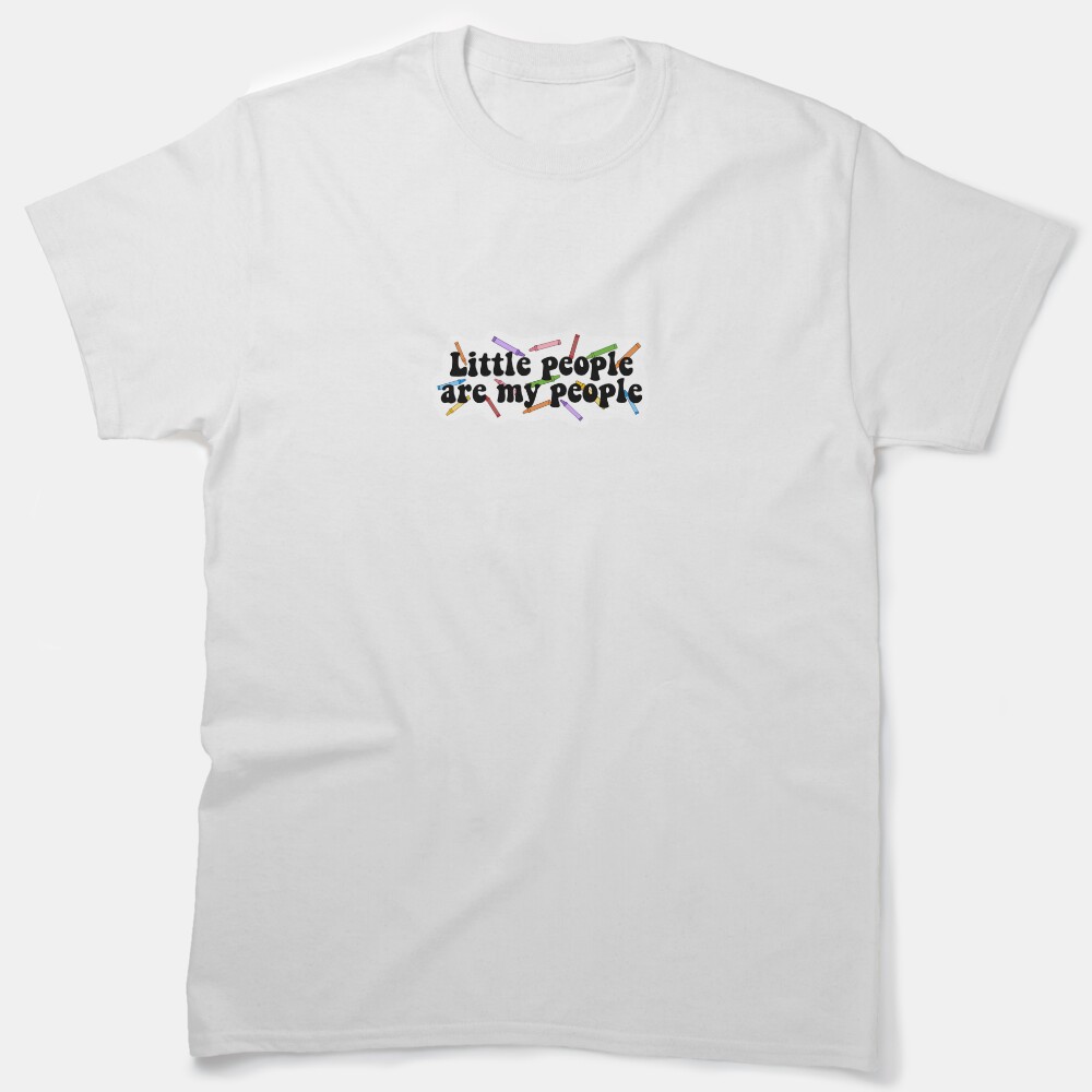 Little People Are My People Classic T-Shirt
