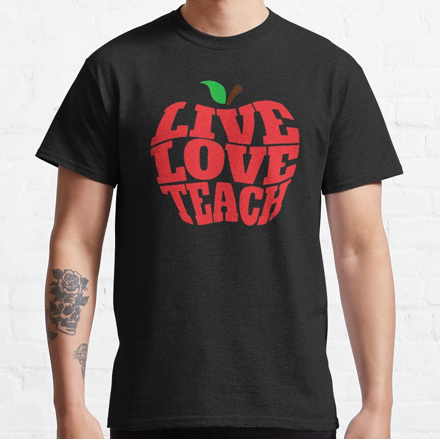 Live Love Teach Teacher Inspiration Teacher Appreciation Apple Graphic Classic T-Shirt