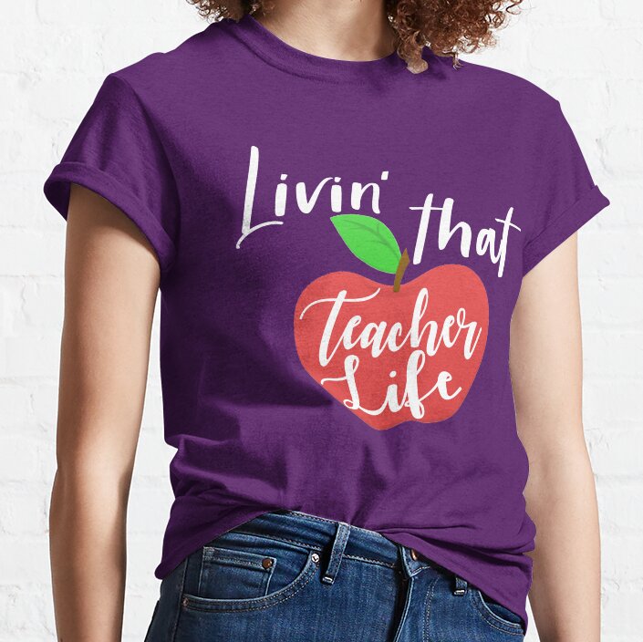 Livin' The Teacher Life Classic T-Shirt